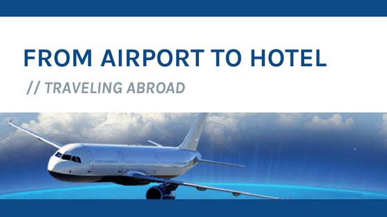 From Airport to Hotel: Traveling Abroad