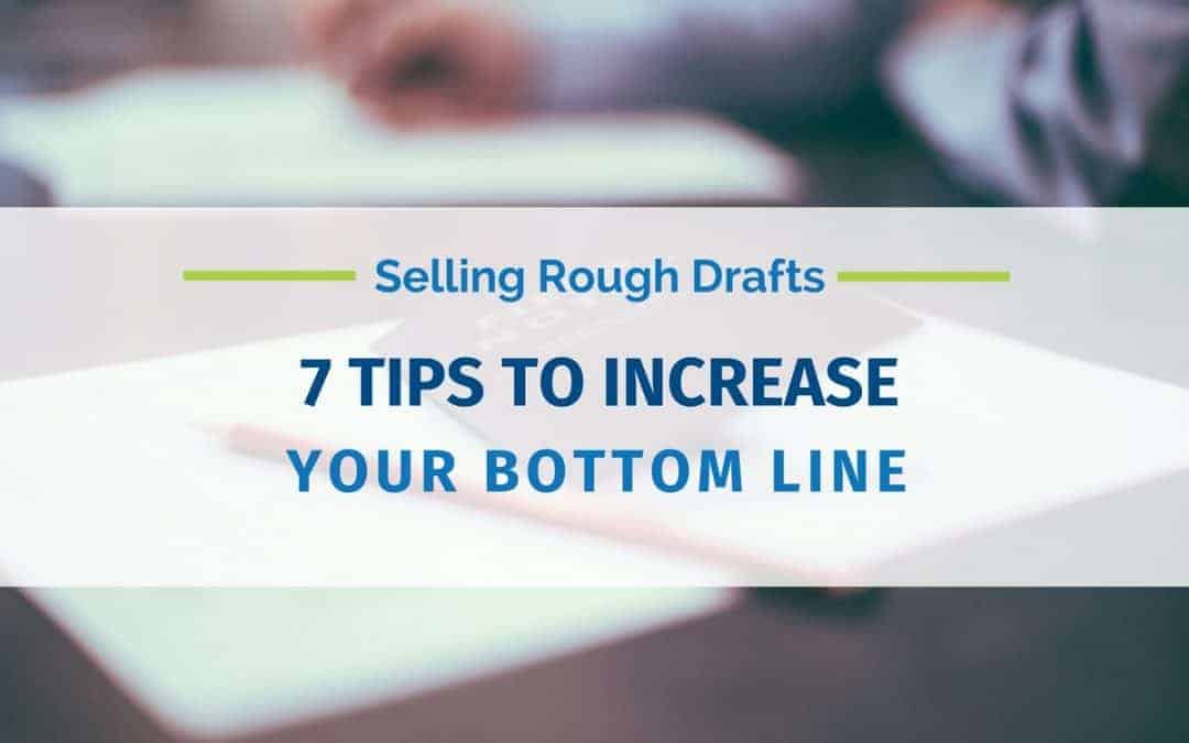 Selling Rough Drafts: 7 Tips to Increase Your Bottom Line