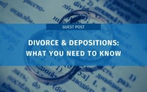 Divorce and depositions what you need to know
