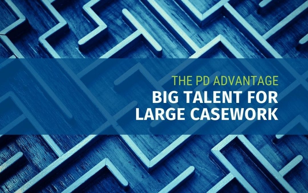 Big Talent for Large Casework – The PD Advantage