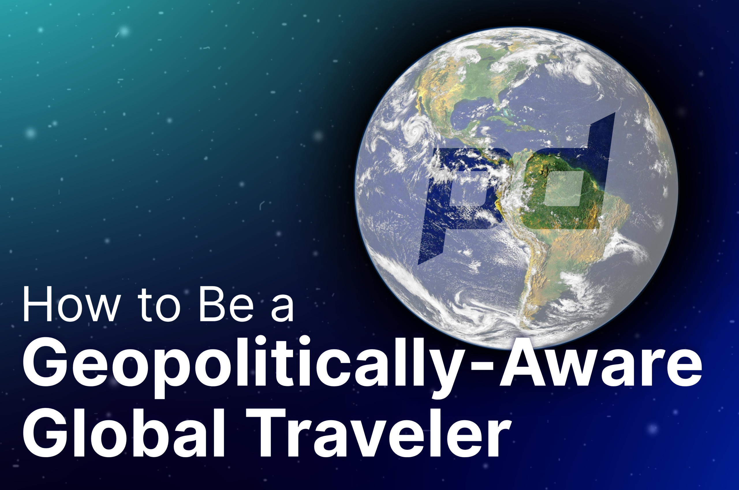 How to Be a Geopolitically-Aware Global Traveler